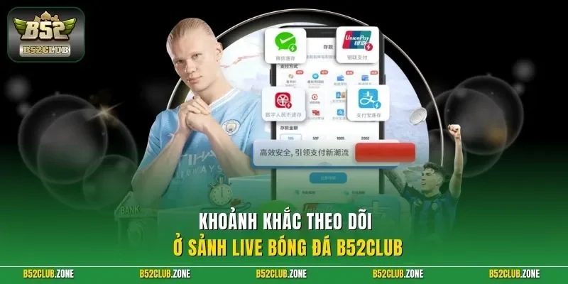 Khoảnh khắc theo dõi ở sảnh live bóng đá B52Club