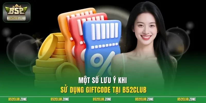 Một số lưu ý khi sử dụng giftcode tại B52Club